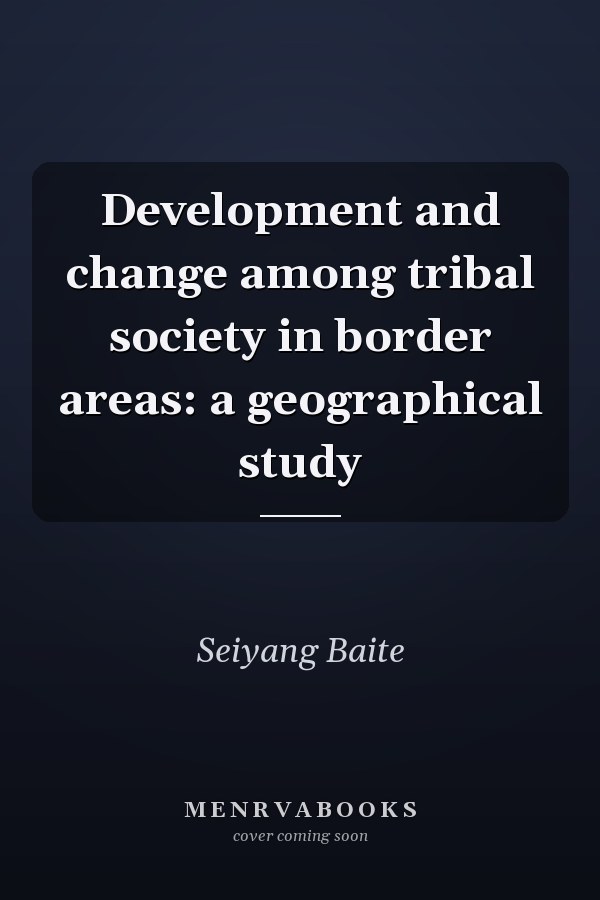 Development and change among tribal society in border areas: a geographical study