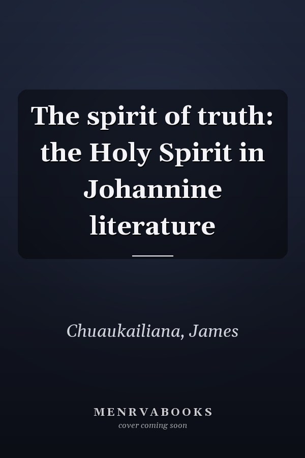 The spirit of truth: the Holy Spirit in Johannine literature
