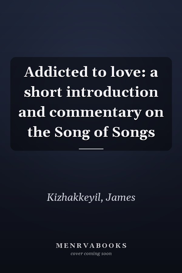 Addicted to love: a short introduction and commentary on the Song of Songs
