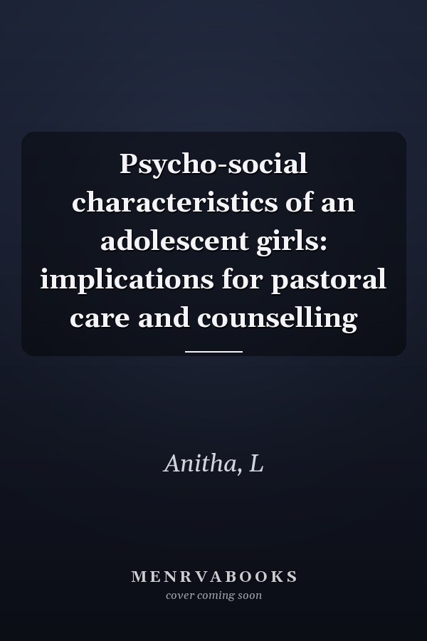 Psycho-social characteristics of an adolescent girls: implications for pastoral care and counselling
