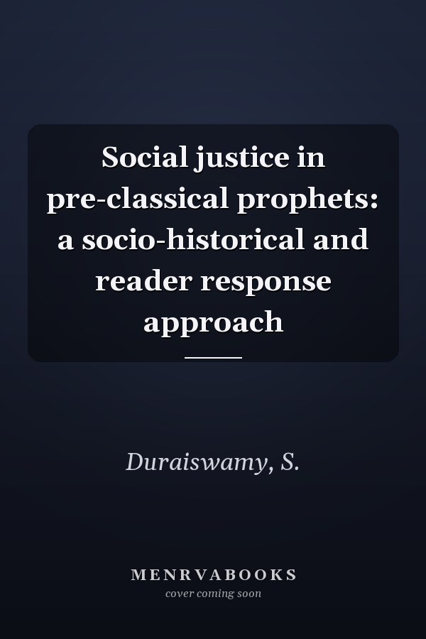 Social justice in pre-classical prophets: a socio-historical and reader response approach
