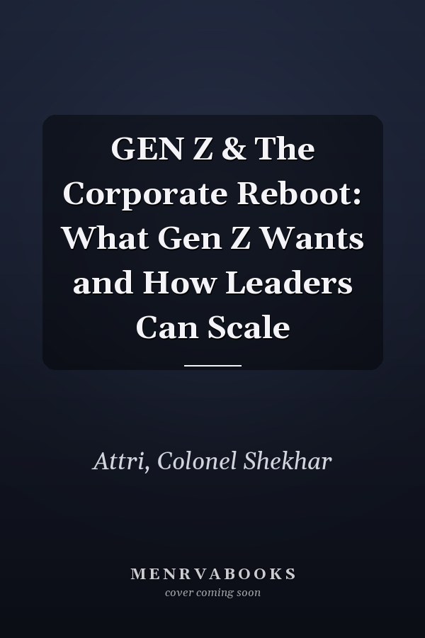 GEN Z & The Corporate Reboot: What Gen Z Wants and How Leaders Can Scale