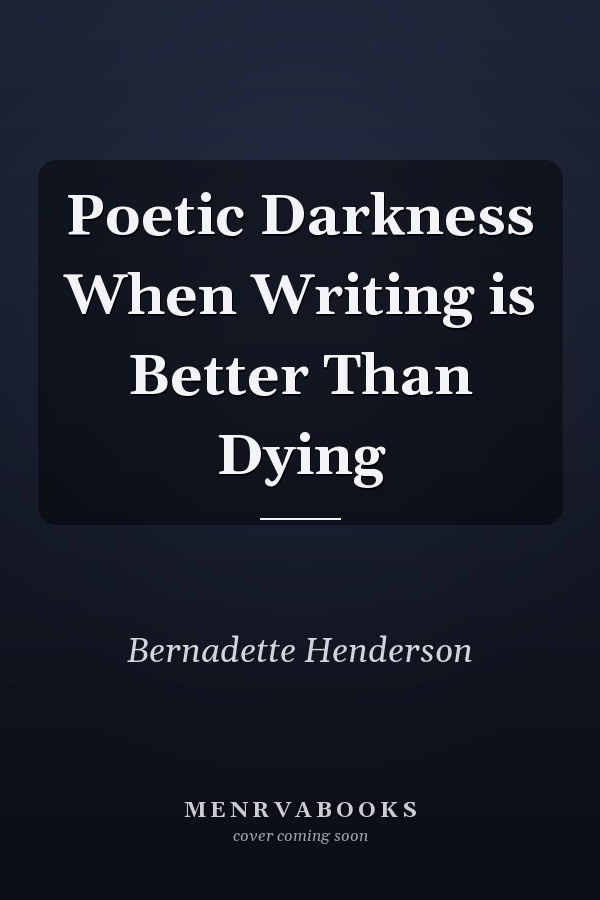 Poetic Darkness When Writing is Better Than Dying