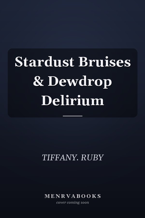 Stardust Bruises & Dewdrop Delirium
