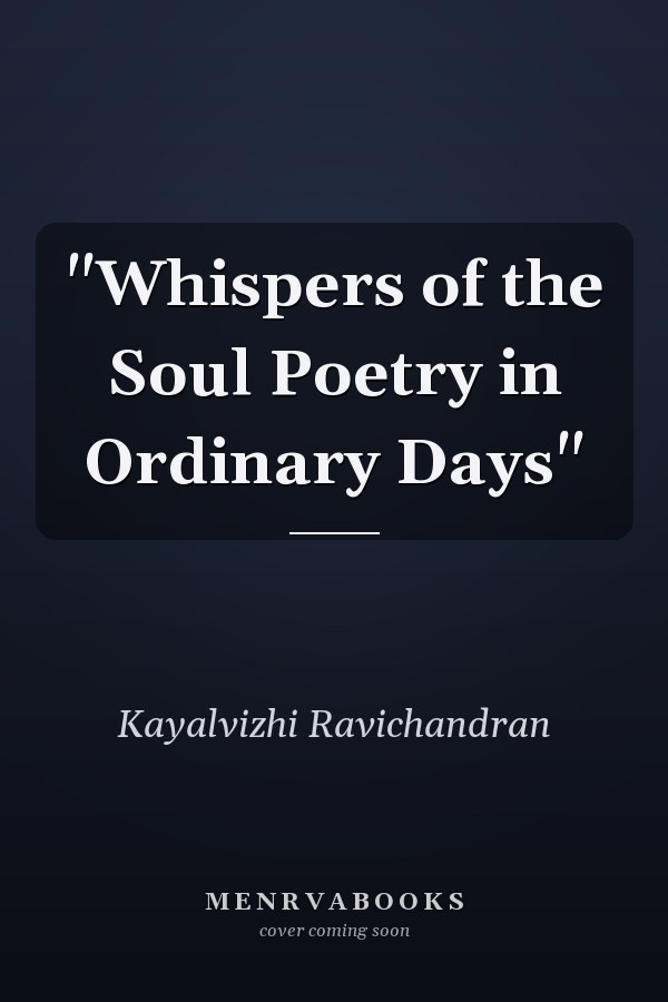 "Whispers of the Soul Poetry in Ordinary Days"