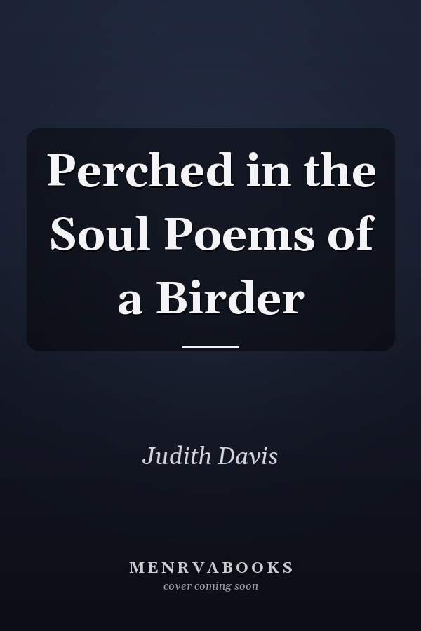 Perched in the Soul Poems of a Birder