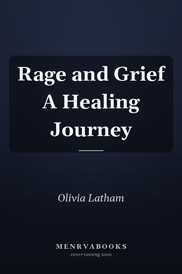 Rage and Grief A Healing Journey