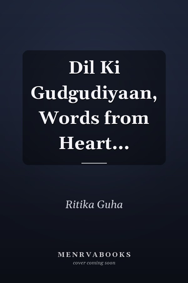 Dil Ki Gudgudiyaan, Words from Heart...