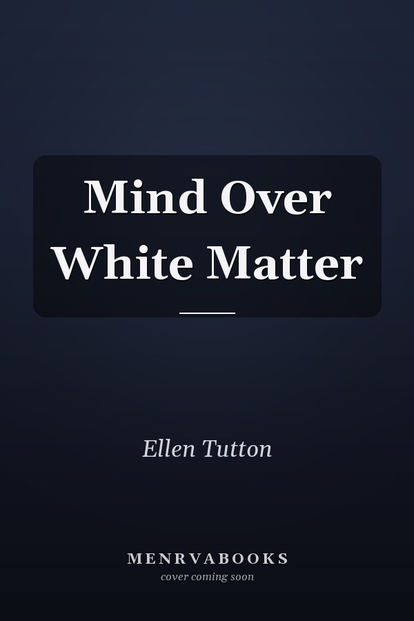 Mind Over White Matter