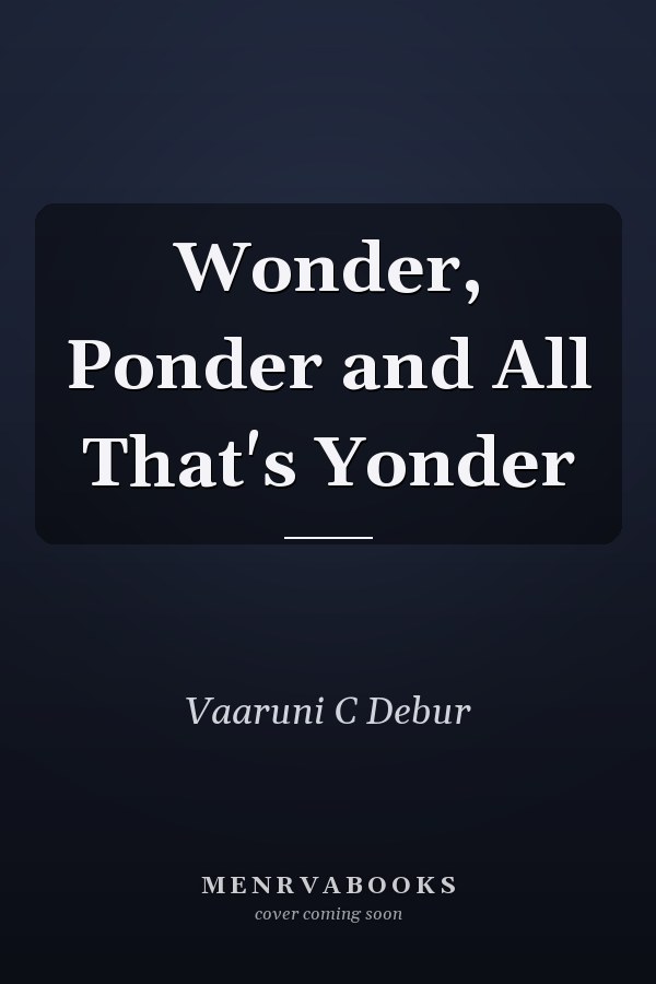 Wonder, Ponder and All That's Yonder
