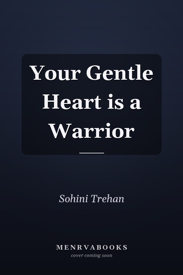 Your Gentle Heart is a Warrior