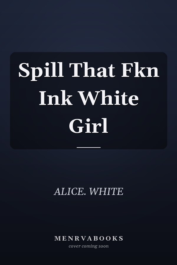 Spill That Fkn Ink White Girl