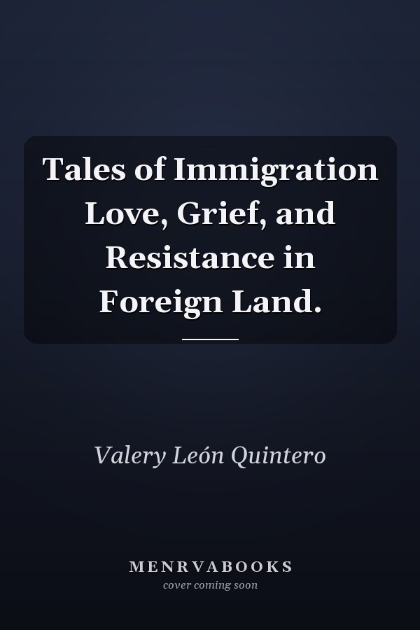 Tales of Immigration Love, Grief, and Resistance in Foreign Land.