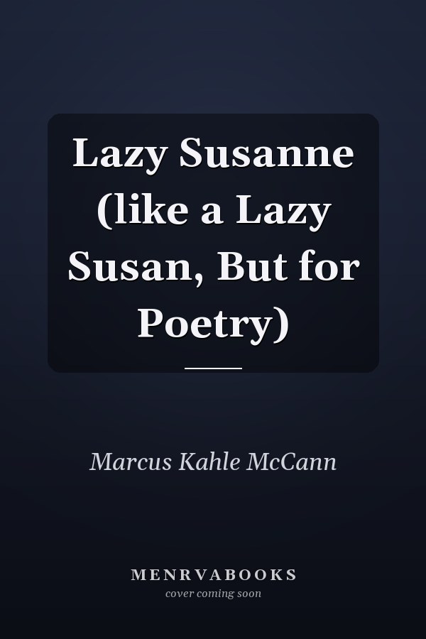 Lazy Susanne (like a Lazy Susan, But for Poetry)