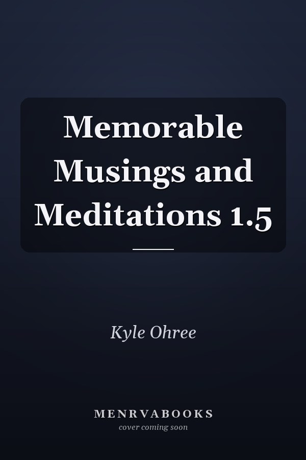 Memorable Musings and Meditations 1.5