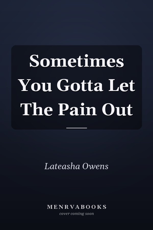 Sometimes You Gotta Let The Pain Out