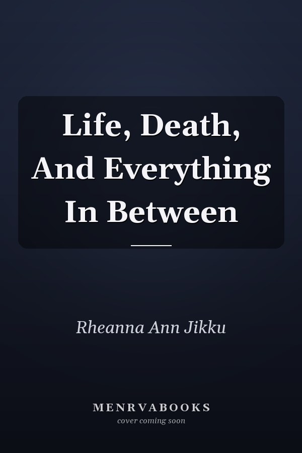 Life, Death, And Everything In Between