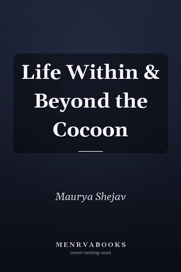 Life Within & Beyond the Cocoon