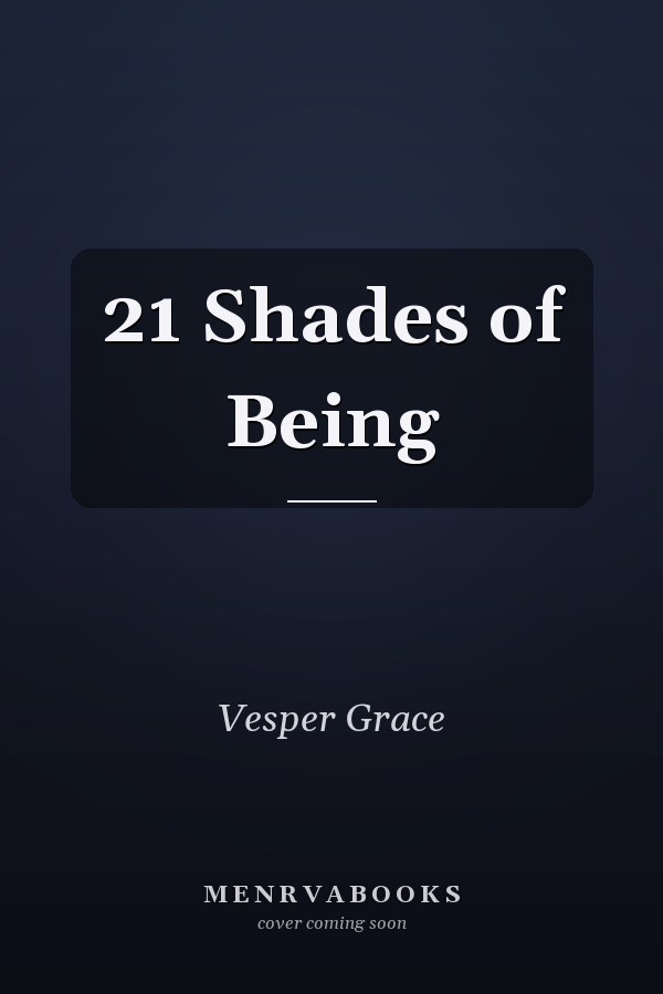 21 Shades of Being