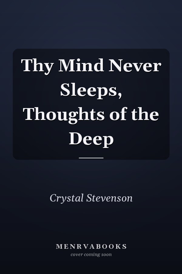 Thy Mind Never Sleeps, Thoughts of the Deep