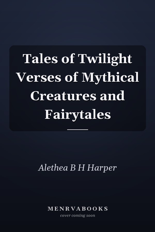 Tales of Twilight Verses of Mythical Creatures and Fairytales