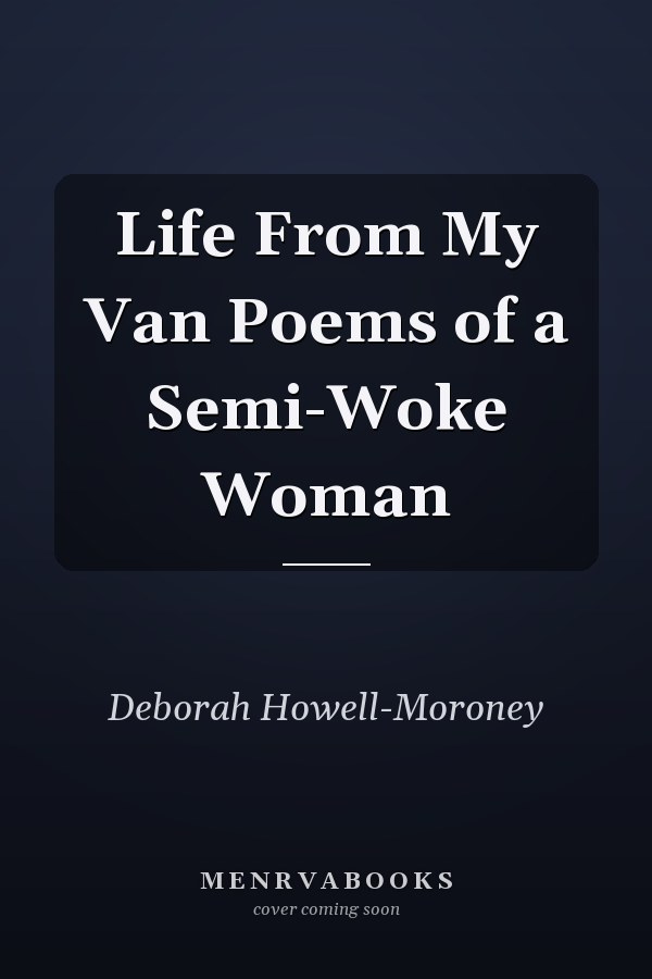Life From My Van Poems of a Semi-Woke Woman