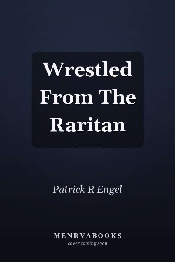 Wrestled From The Raritan