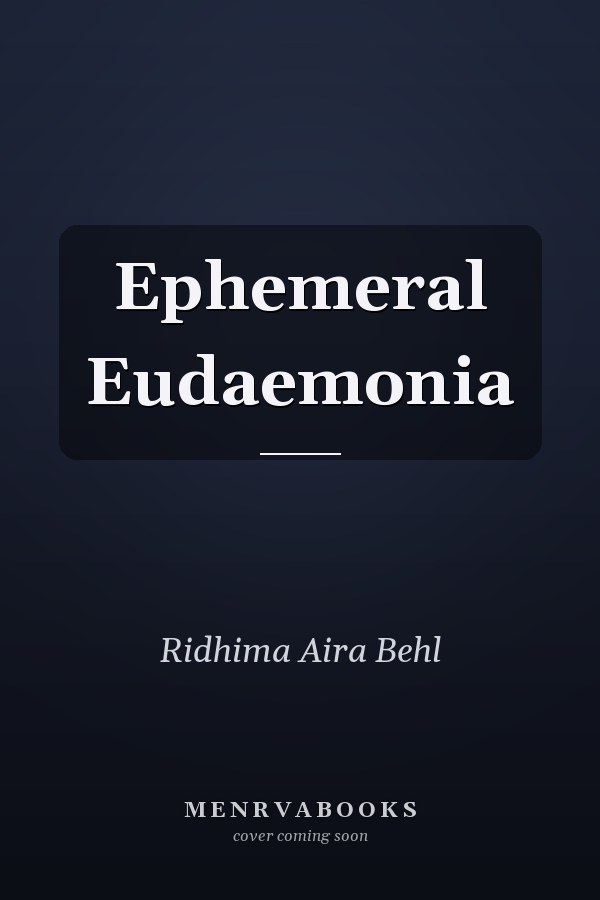 Ephemeral Eudaemonia