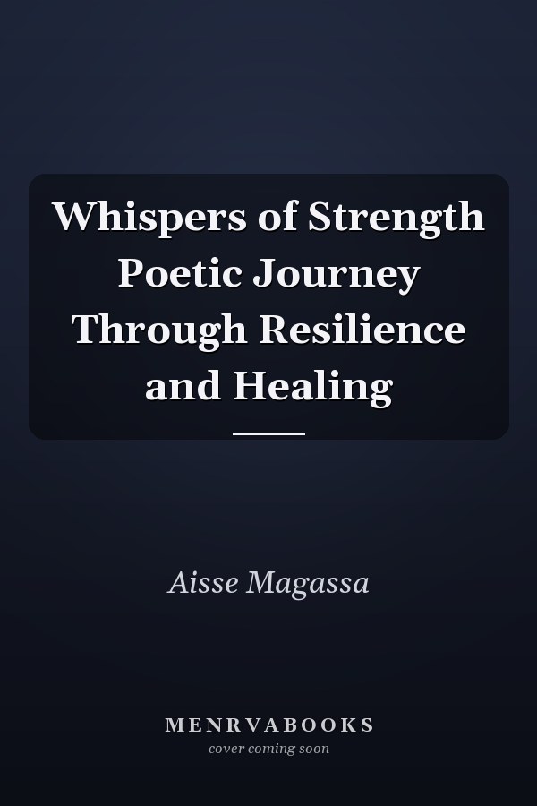 Whispers of Strength Poetic Journey Through Resilience and Healing