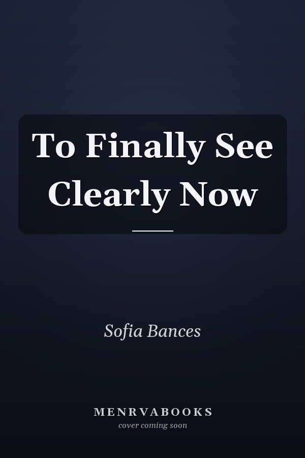 To Finally See Clearly Now