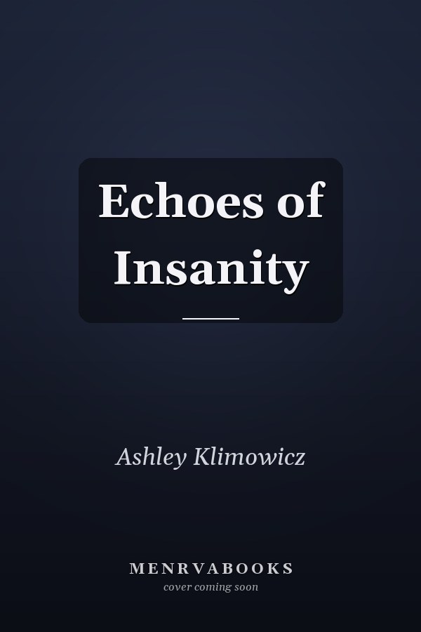 Echoes of Insanity