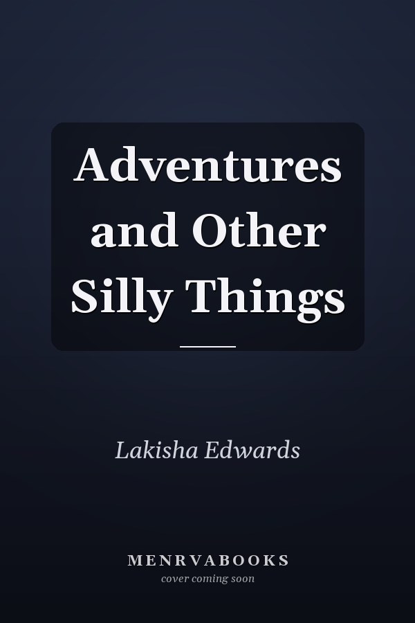 Adventures and Other Silly Things