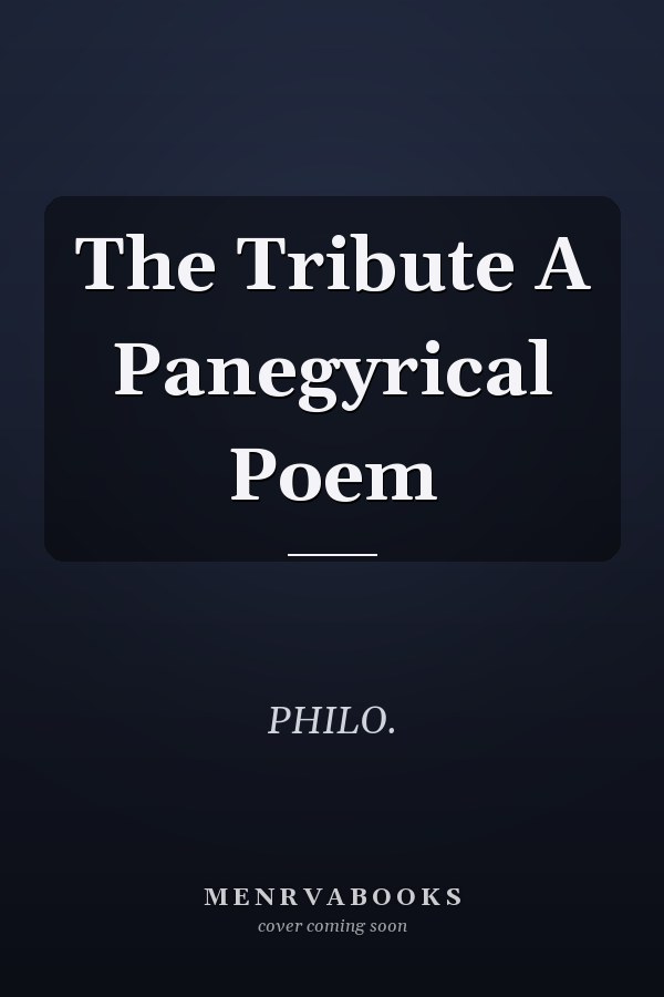 The Tribute A Panegyrical Poem