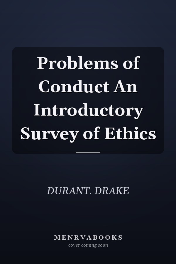 Problems of Conduct An Introductory Survey of Ethics