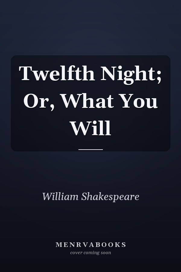 Twelfth Night; Or, What You Will