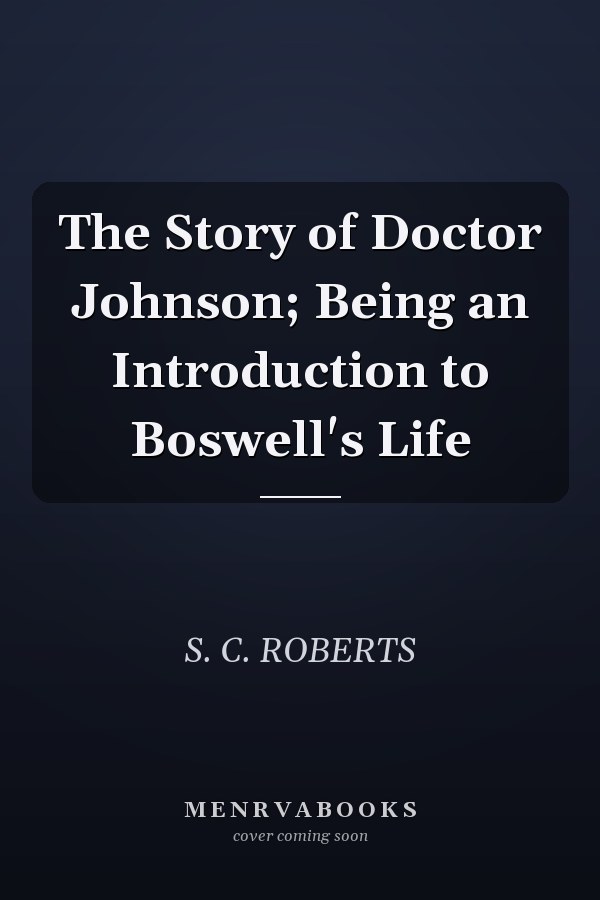The Story of Doctor Johnson; Being an Introduction to Boswell's Life