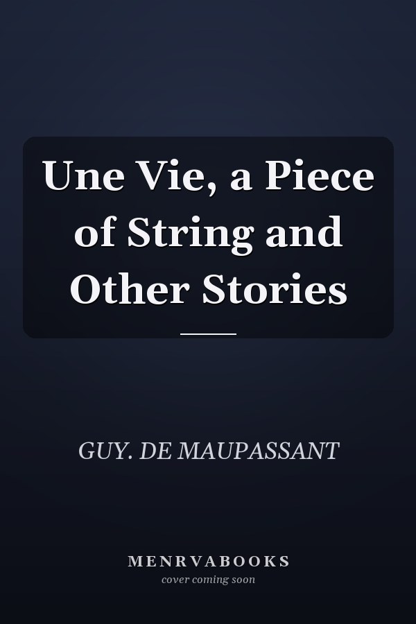 Une Vie, a Piece of String and Other Stories