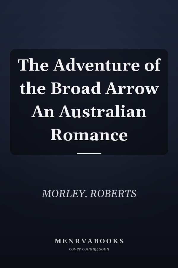The Adventure of the Broad Arrow An Australian Romance