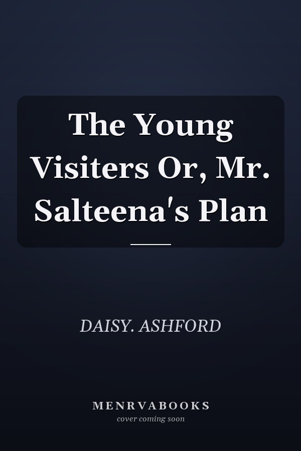 The Young Visiters Or, Mr. Salteena's Plan
