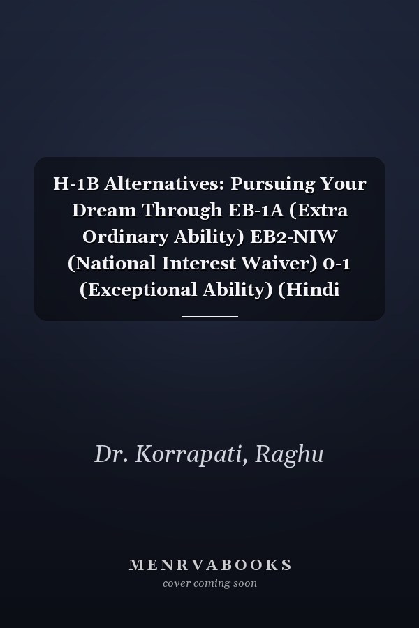 H-1B Alternatives: Pursuing Your Dream Through EB-1A (Extra Ordinary Ability) EB2-NIW (National Interest Waiver) 0-1 (Exceptional Ability) (Hindi Edition)