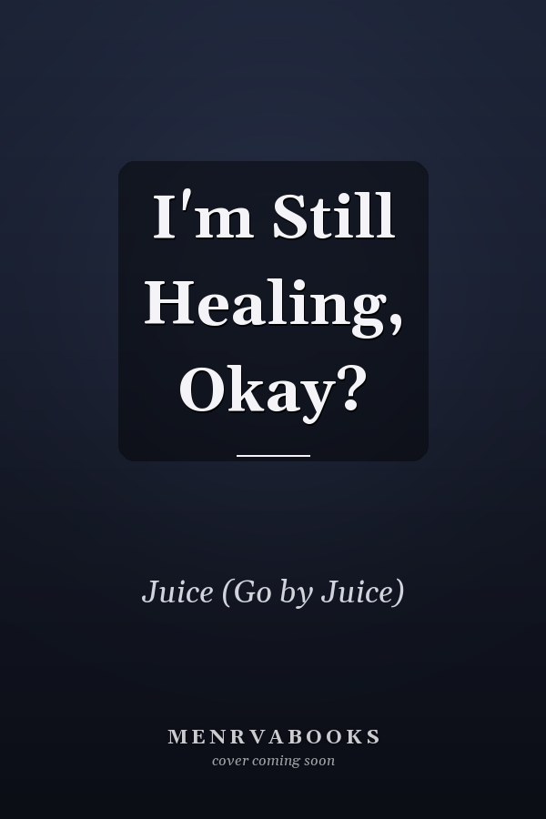 I'm Still Healing, Okay?