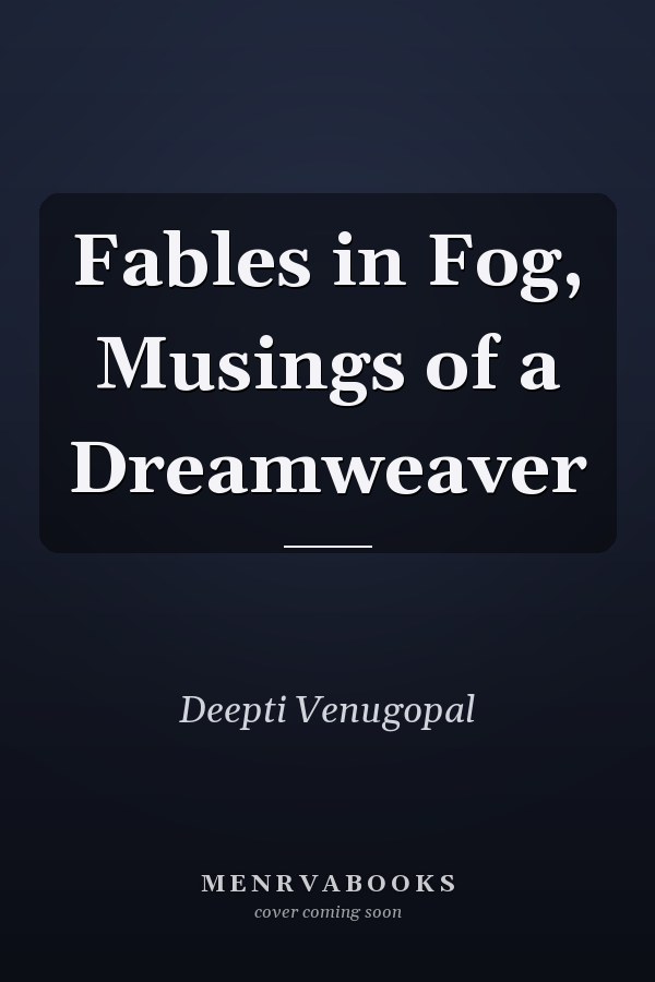 Fables in Fog, Musings of a Dreamweaver