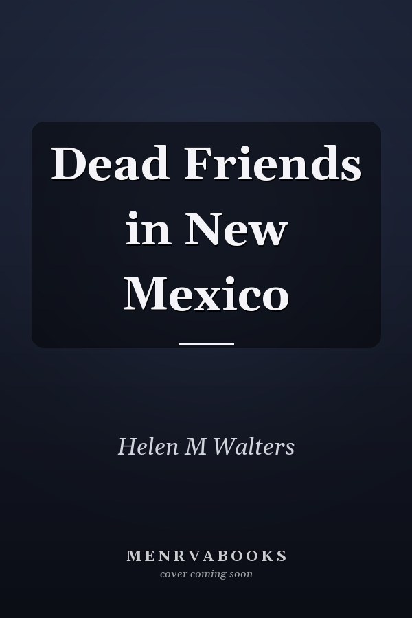 Dead Friends in New Mexico