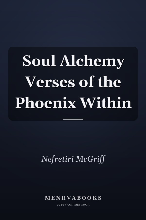 Soul Alchemy Verses of the Phoenix Within