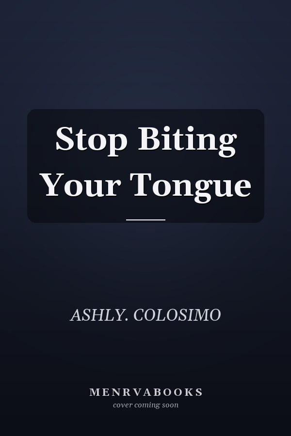Stop Biting Your Tongue