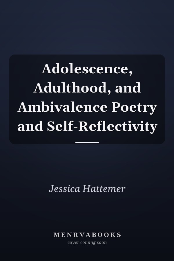 Adolescence, Adulthood, and Ambivalence Poetry and Self-Reflectivity