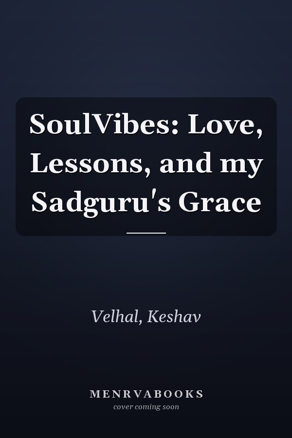 SoulVibes: Love, Lessons, and my Sadguru's Grace