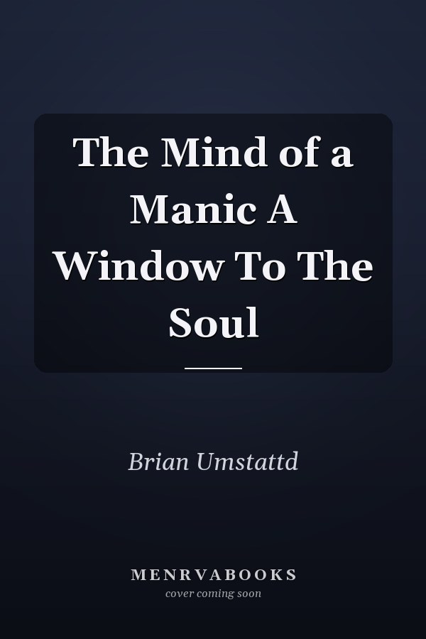 The Mind of a Manic A Window To The Soul