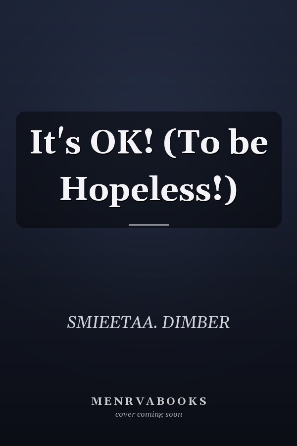 It's OK! (To be Hopeless!)