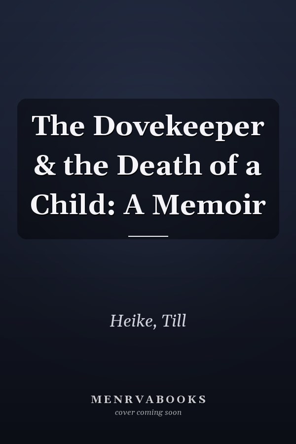 The Dovekeeper & the Death of a Child: A Memoir